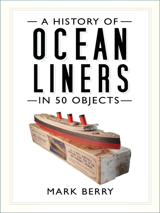 Title details for A History of Ocean Liners in 50 Objects by Mark Berry - Available